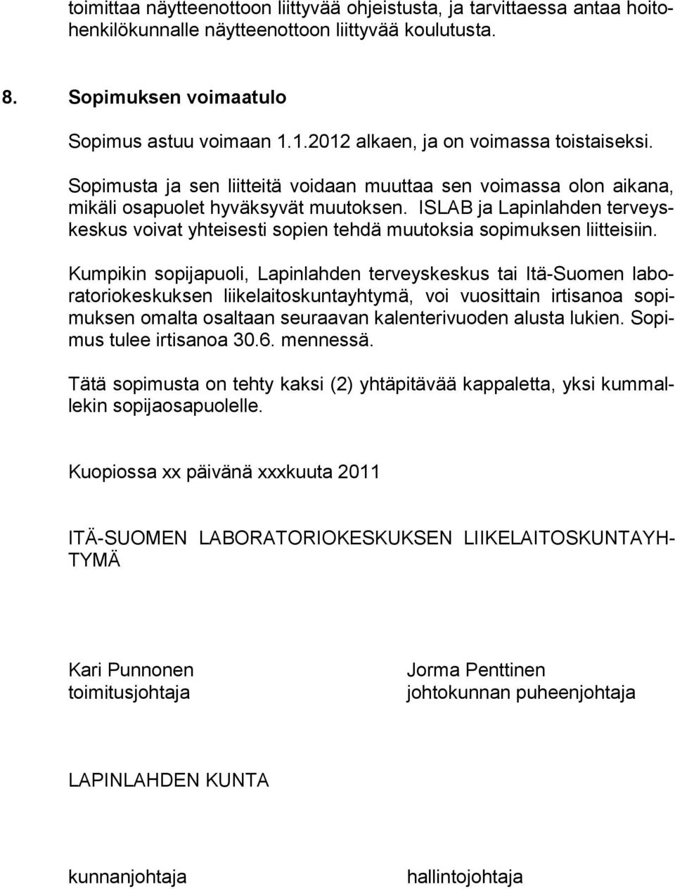 ISLAB ja Lapinlahden terveyskeskus voivat yhteisesti sopien tehdä muutoksia sopimuksen liitteisiin.