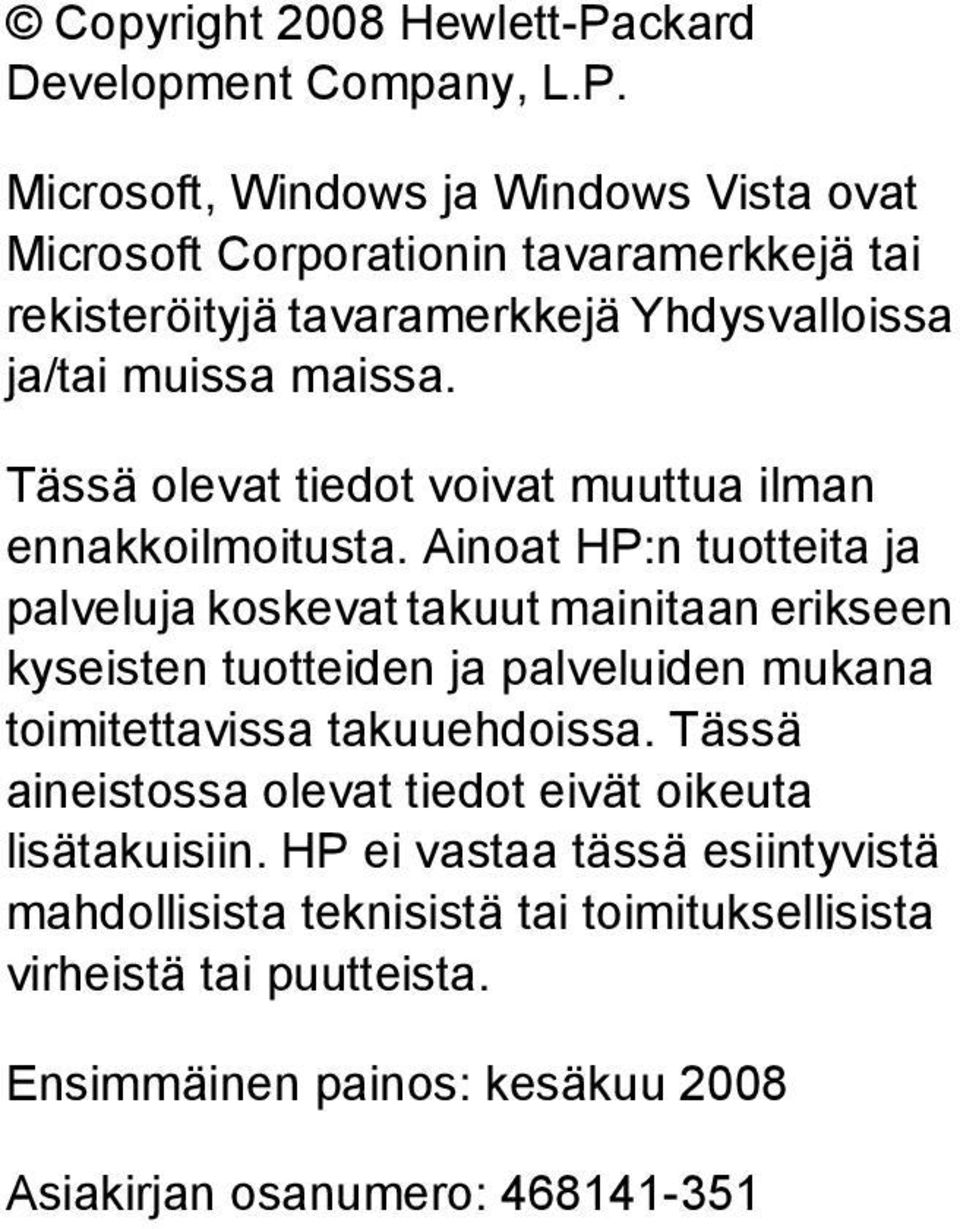 Microsoft, Windows ja Windows Vista ovat Microsoft Corporationin tavaramerkkejä tai rekisteröityjä tavaramerkkejä Yhdysvalloissa ja/tai muissa maissa.