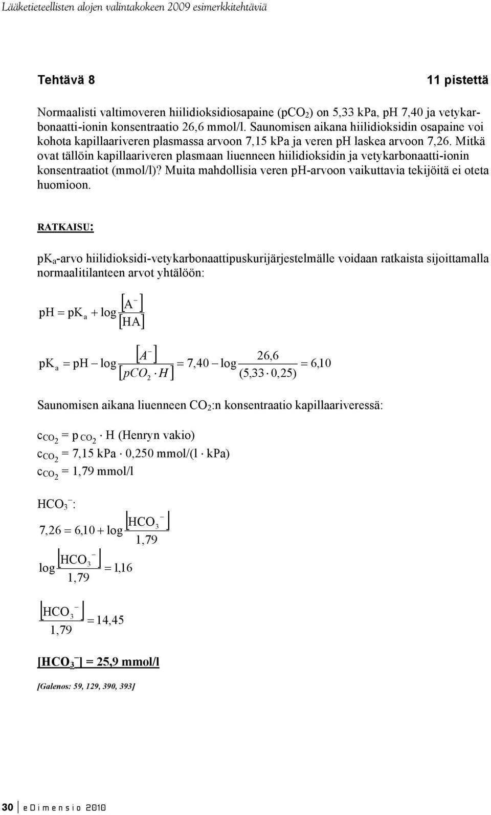 itkä ovat tällöin kapillaariveren plasmaan liuenneen hiilidioksidin ja vetykarbonaatti-ionin konsentraatiot (mmol/l)? uita mahdollisia veren ph-arvoon vaikuttavia tekijöitä ei oteta huomioon.