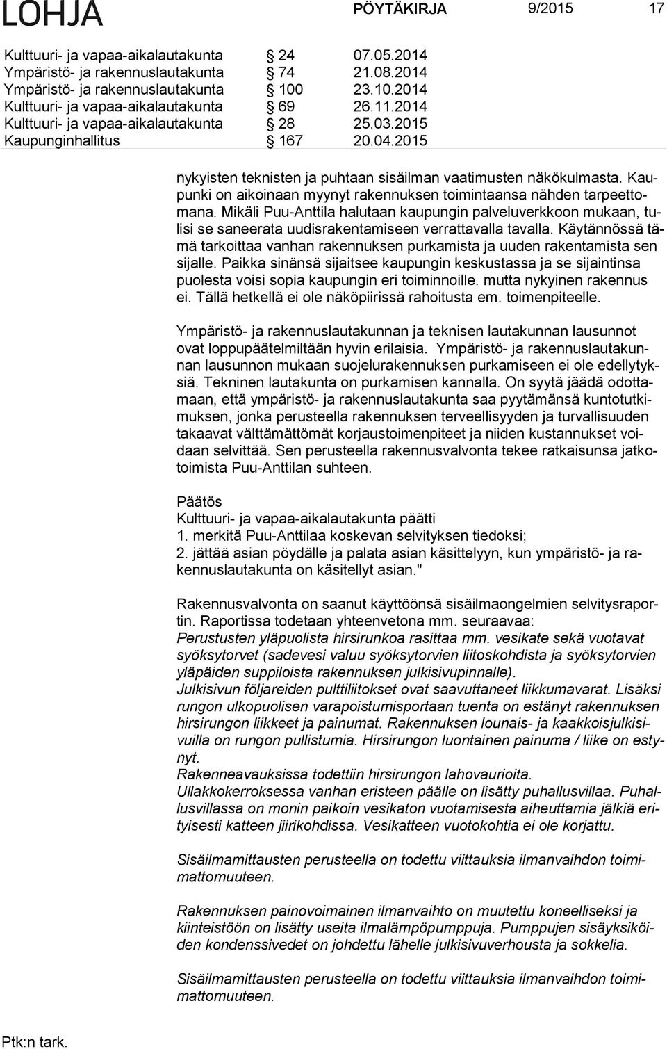 Kaupun ki on aikoinaan myynyt rakennuksen toimintaansa nähden tar peet toma na.