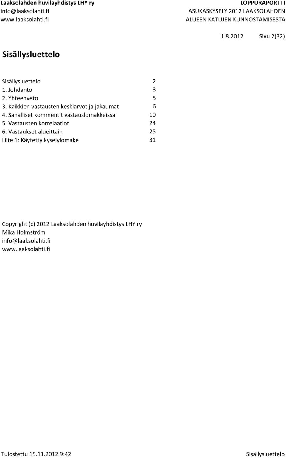 Sanalliset kommentit vastauslomakkeissa 10 5. Vastausten korrelaatiot 24 6.