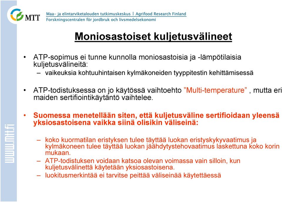 Suomessa menetellään siten, että kuljetusväline sertifioidaan yleensä yksiosastoisena vaikka siinä olisikin väliseinä: koko kuormatilan eristyksen tulee täyttää luokan