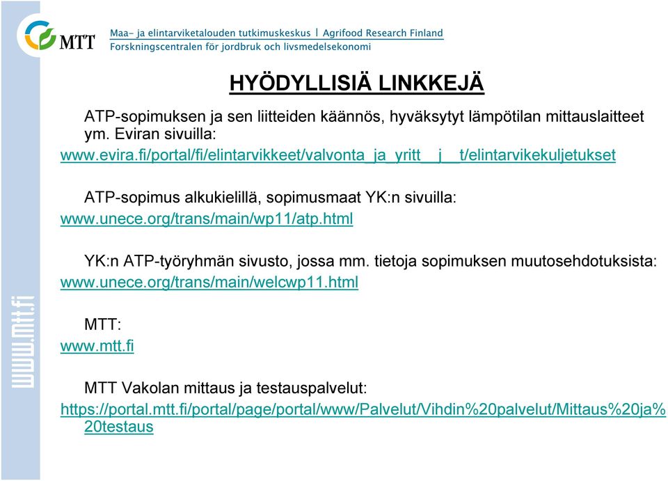 org/trans/main/wp11/atp.html YK:n ATP-työryhmän sivusto, jossa mm. tietoja sopimuksen muutosehdotuksista: www.unece.org/trans/main/welcwp11.