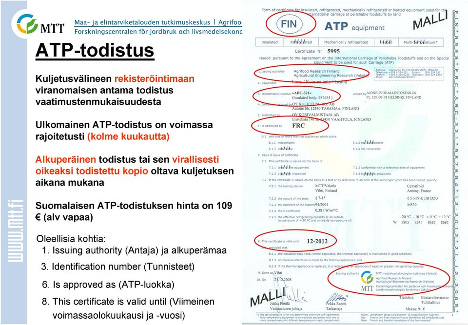 aikana mukana Suomalaisen ATP-todistuksen hinta on 109 (alv vapaa) Oleellisia kohtia: 1. Issuing authority (Antaja) ja alkuperämaa 3.