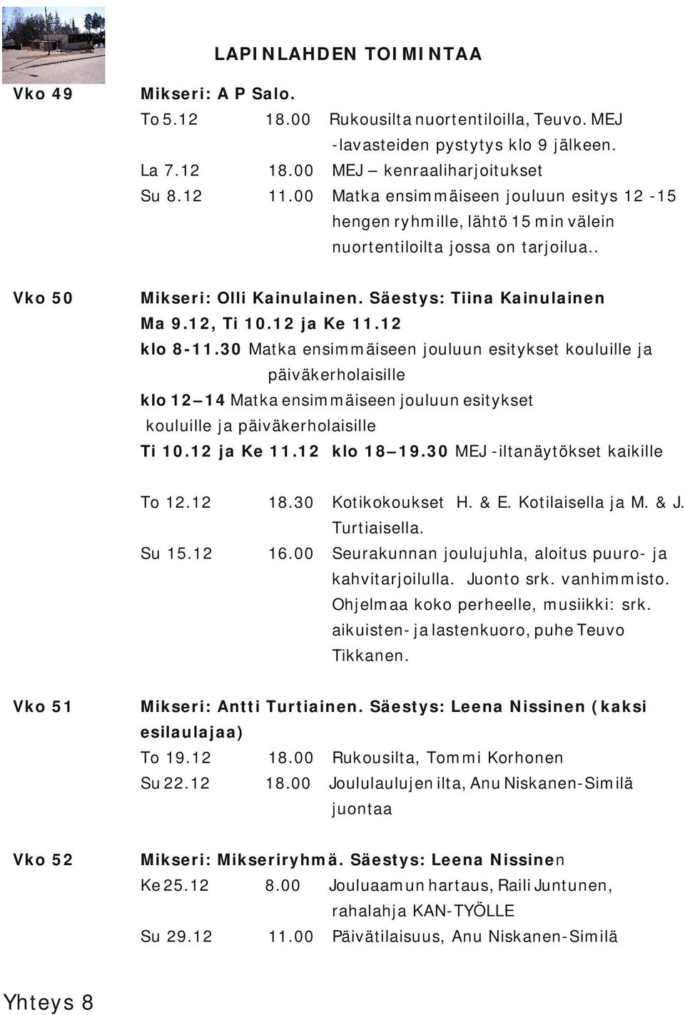 Säestys: Tiina Kainulainen Ma 9.12, Ti 10.12 ja Ke 11.12 klo 8 11.
