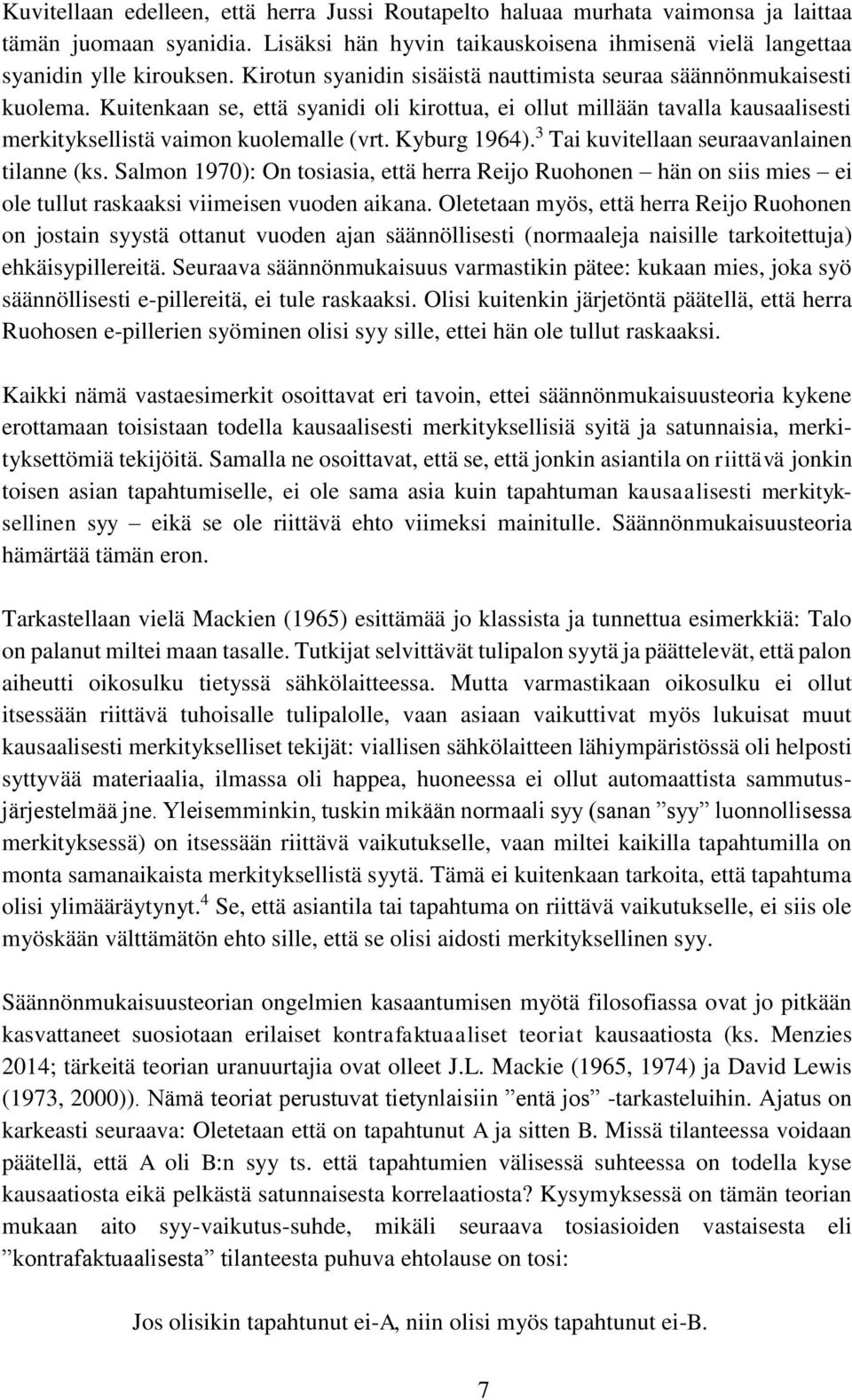 Kyburg 1964). 3 Tai kuvitellaan seuraavanlainen tilanne (ks. Salmon 1970): On tosiasia, että herra Reijo Ruohonen hän on siis mies ei ole tullut raskaaksi viimeisen vuoden aikana.