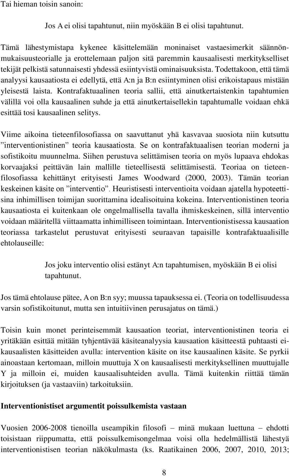 yhdessä esiintyvistä ominaisuuksista. Todettakoon, että tämä analyysi kausaatiosta ei edellytä, että A:n ja B:n esiintyminen olisi erikoistapaus mistään yleisestä laista.