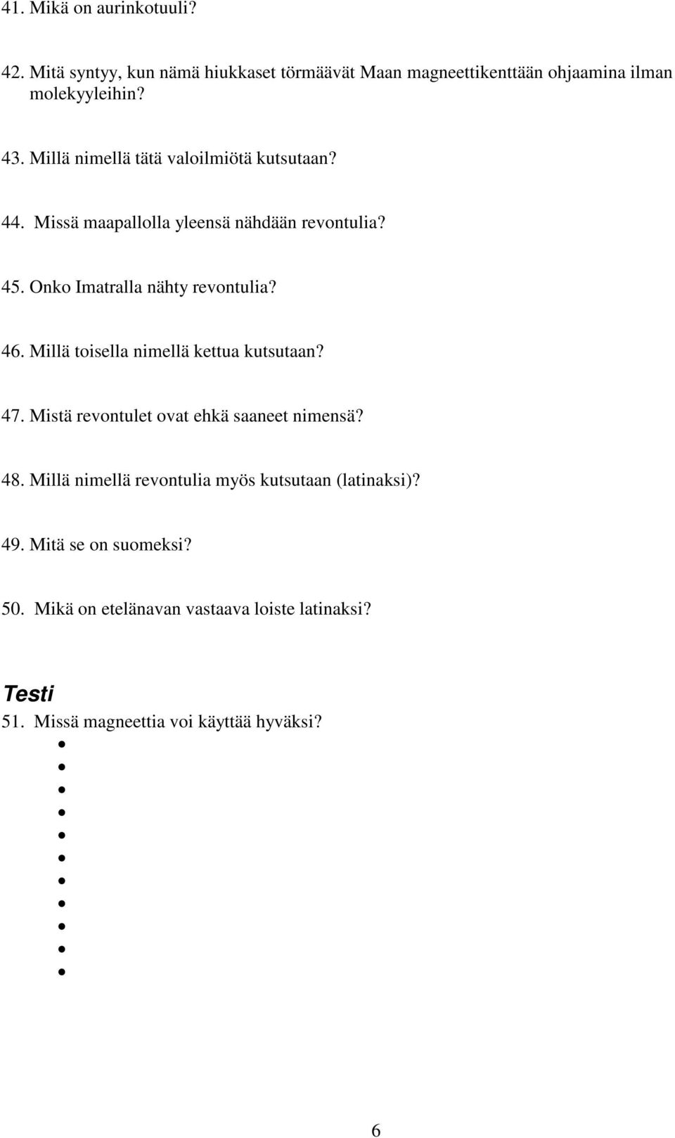 Millä toisella nimellä kettua kutsutaan? 47. Mistä revontulet ovat ehkä saaneet nimensä? 48.