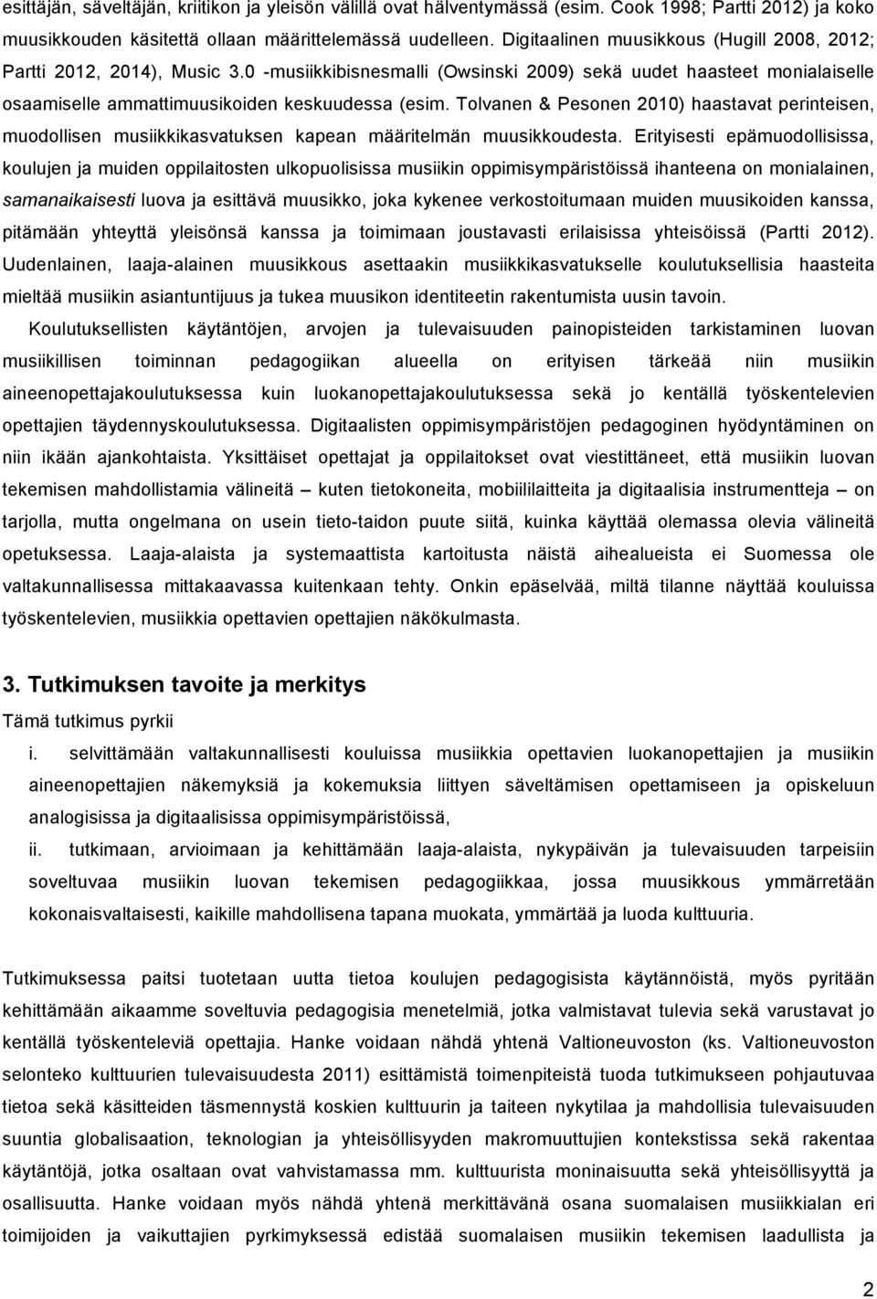 Tolvanen & Pesonen 2010) haastavat perinteisen, muodollisen musiikkikasvatuksen kapean määritelmän muusikkoudesta.
