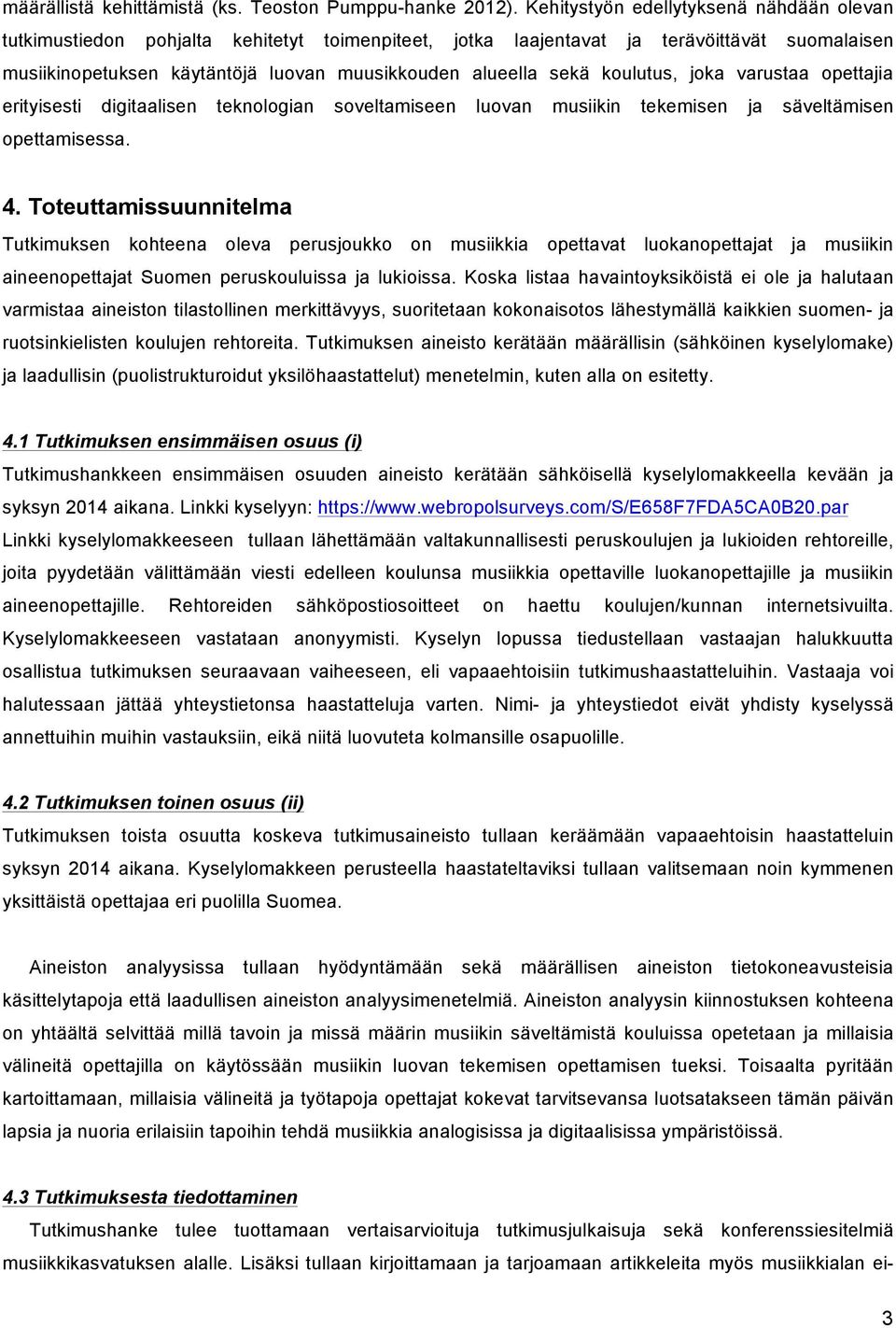 koulutus, joka varustaa opettajia erityisesti digitaalisen teknologian soveltamiseen luovan musiikin tekemisen ja säveltämisen opettamisessa. 4.