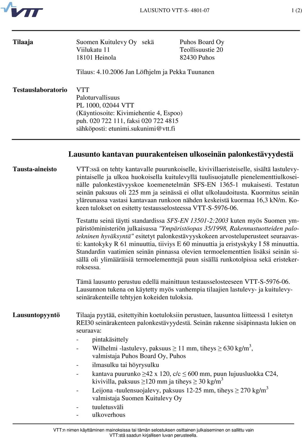 020 722 111, faksi 020 722 4815 sähköposti: etunimi.sukunimi@vtt.