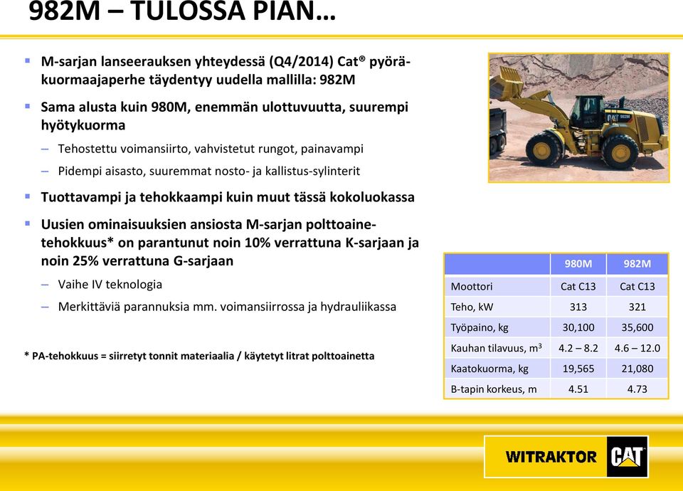 polttoainetehokkuus* on parantunut noin 10% verrattuna K-sarjaan ja noin 25% verrattuna G-sarjaan Vaihe IV teknologia Merkittäviä parannuksia mm.