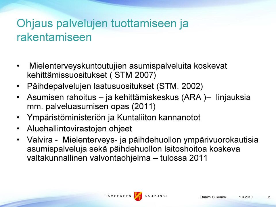 palveluasumisen opas (2011) Ympäristöministeriön ja Kuntaliiton kannanotot Aluehallintovirastojen ohjeet Valvira - Mielenterveys- ja