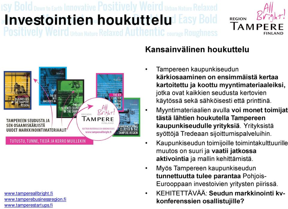 Myyntimateriaalien avulla voi monet toimijat tästä lähtien houkutella Tampereen kaupunkiseudulle yrityksiä. Yrityksistä syöttöjä Tredeaan sijoittumispalveluihin.