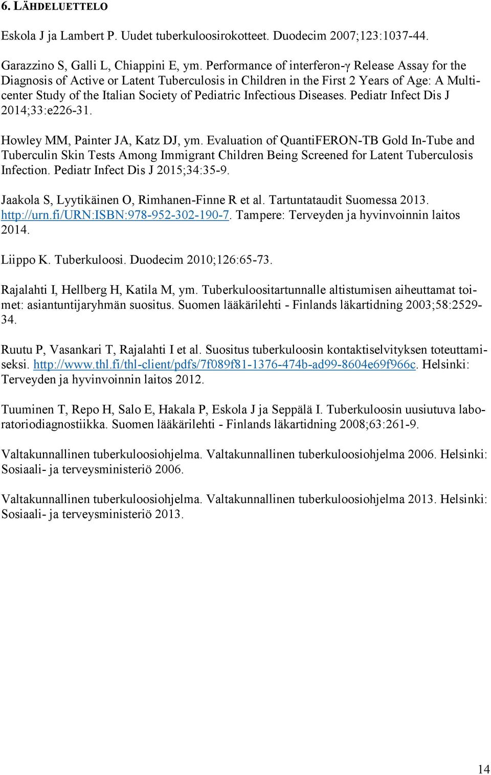 Infectious Diseases. Pediatr Infect Dis J 2014;33:e226-31. Howley MM, Painter JA, Katz DJ, ym.