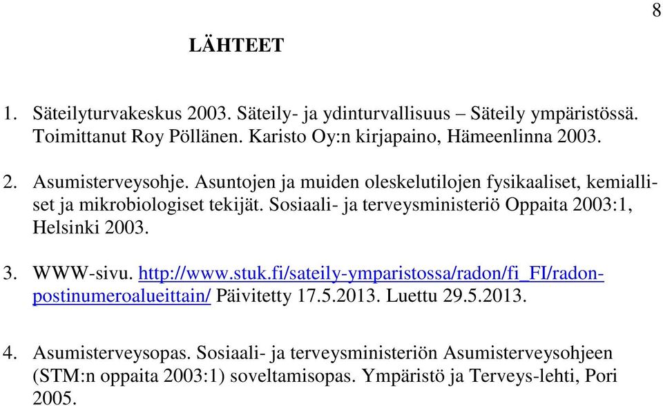 Sosiaali- ja terveysministeriö Oppaita 2003:1, Helsinki 2003. 3. WWW-sivu. http://www.stuk.