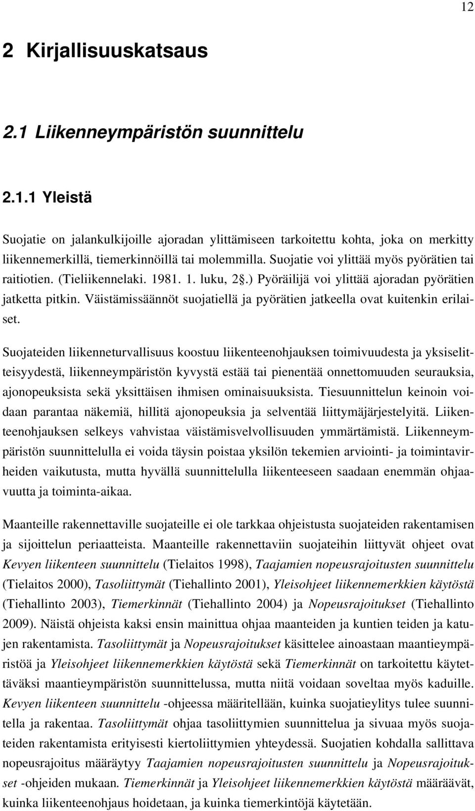 Väistämissäännöt suojatiellä ja pyörätien jatkeella ovat kuitenkin erilaiset.