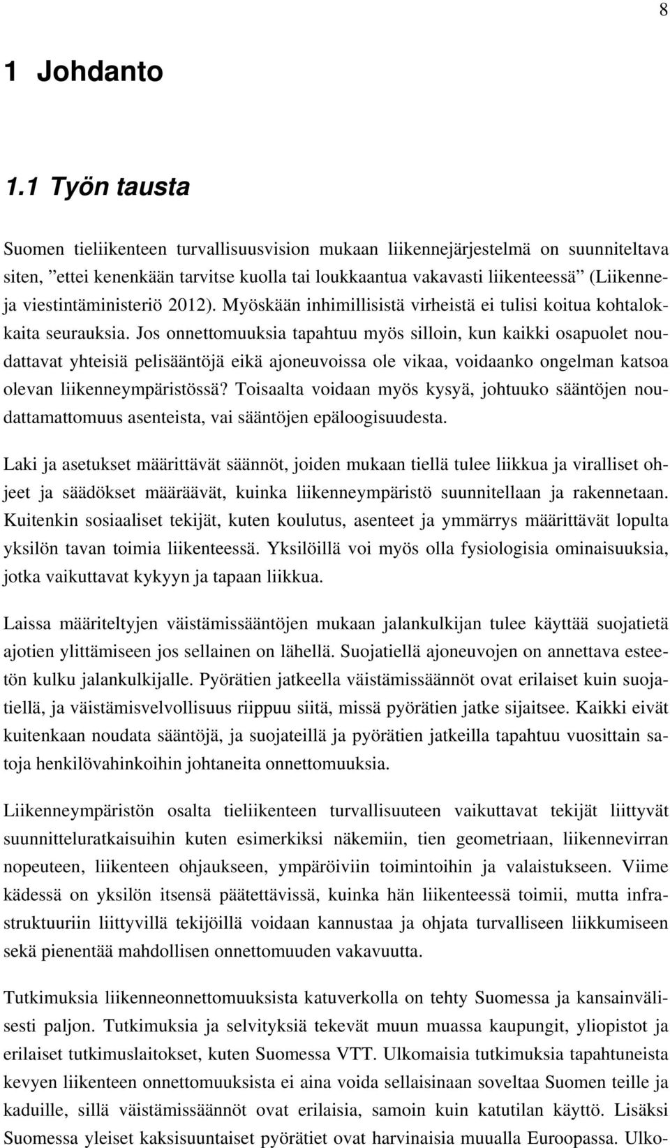 viestintäministeriö 2012). Myöskään inhimillisistä virheistä ei tulisi koitua kohtalokkaita seurauksia.