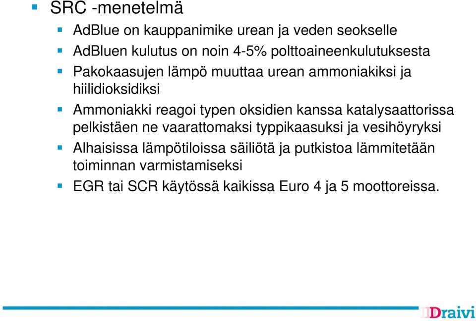 typen oksidien kanssa katalysaattorissa pelkistäen ne vaarattomaksi typpikaasuksi ja vesihöyryksi Alhaisissa