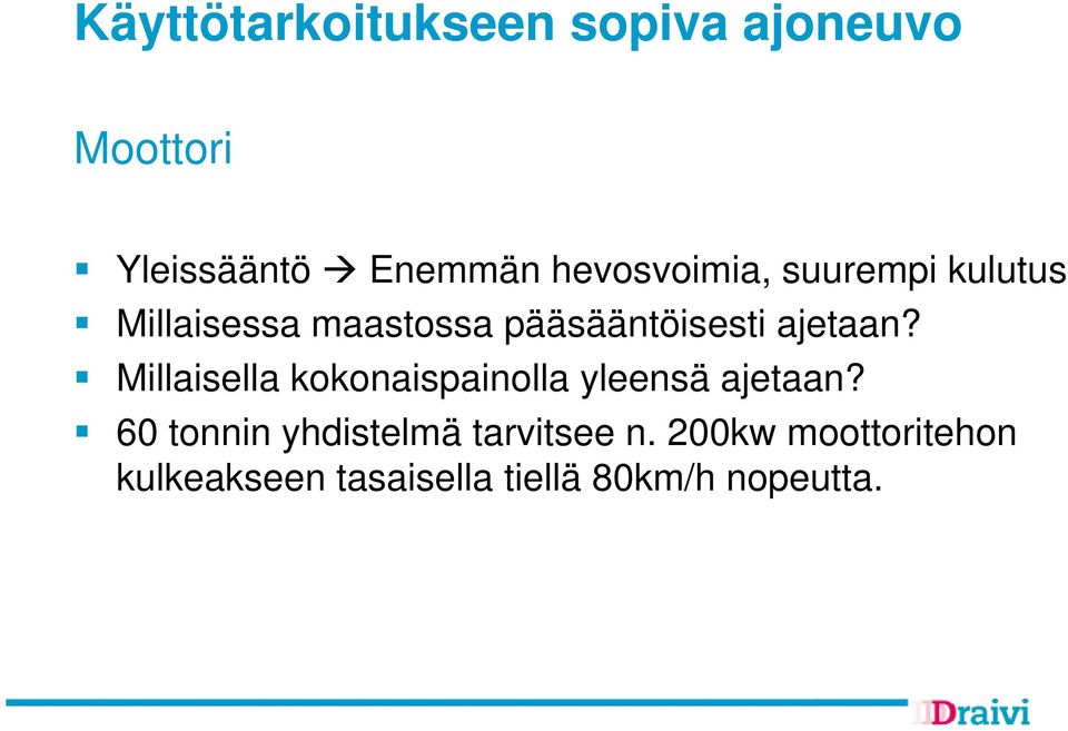 ajetaan? Millaisella kokonaispainolla yleensä ajetaan?