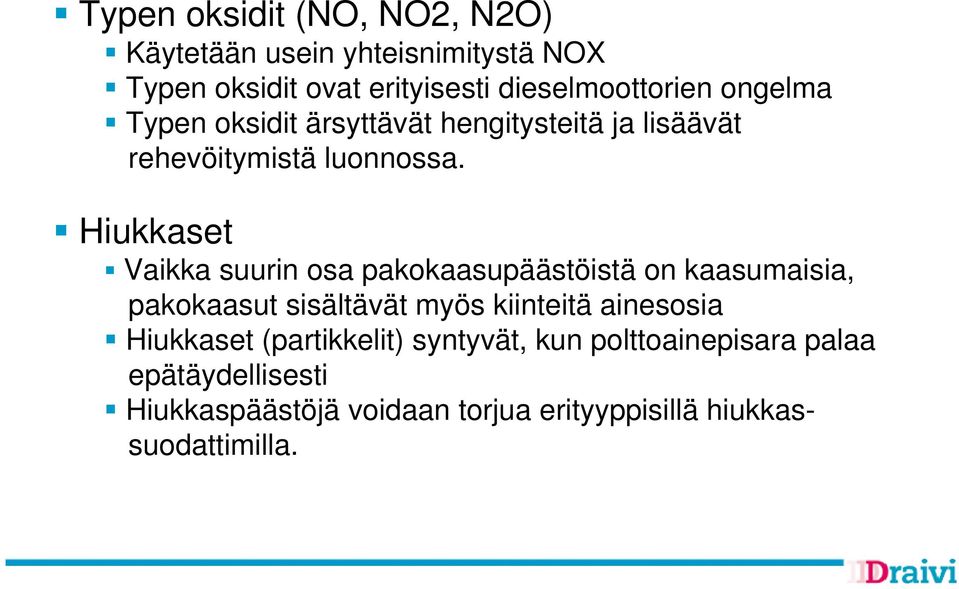 Hiukkaset Vaikka suurin osa pakokaasupäästöistä on kaasumaisia, pakokaasut sisältävät myös kiinteitä ainesosia