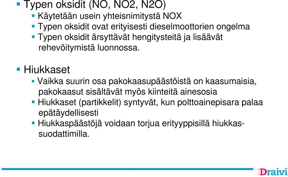 Hiukkaset Vaikka suurin osa pakokaasupäästöistä on kaasumaisia, pakokaasut sisältävät myös kiinteitä ainesosia