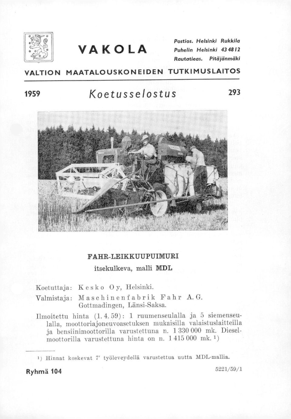 Valmistaja: Maschinenfabrik Fahr A.G. Gottmadingen, Länsi-Saksa. Ilmoitettu hinta (1. 4.