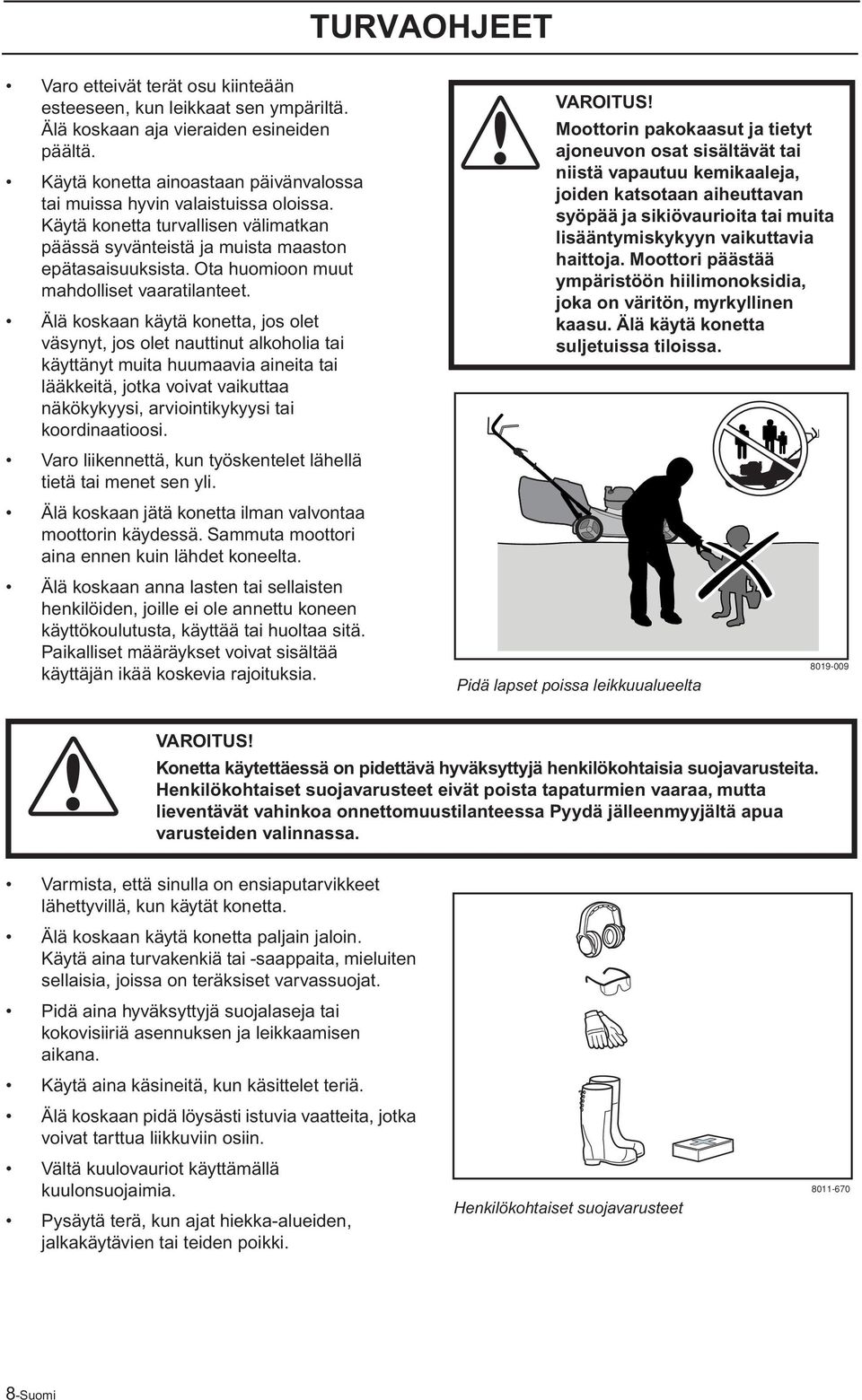 Ota huomioon muut mahdolliset vaaratilanteet.