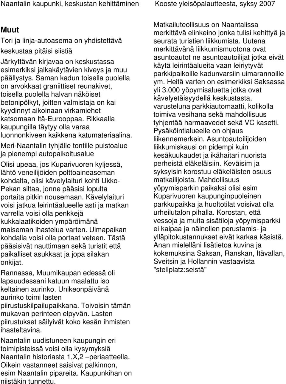 Rikkaalla kaupungilla täytyy olla varaa luonnonkiveen kaikkena katumateriaalina.