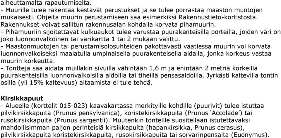 - Pihamuuriin sijoitettavat kulkuaukot tulee varustaa puurakenteisilla porteilla, joiden väri on joko luonnonvalkoinen tai värikartta 1 tai 2 mukaan valittu.