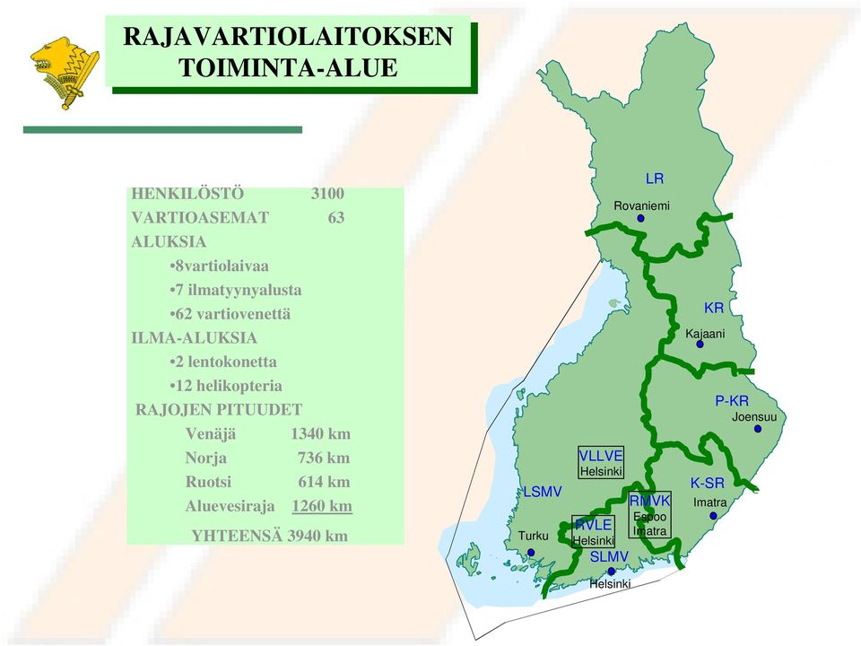 Venäjä 1340 km Norja 736 km Ruotsi 614 km Aluevesiraja 1260 km YHTEENSÄ 3940 km LSMV Turku