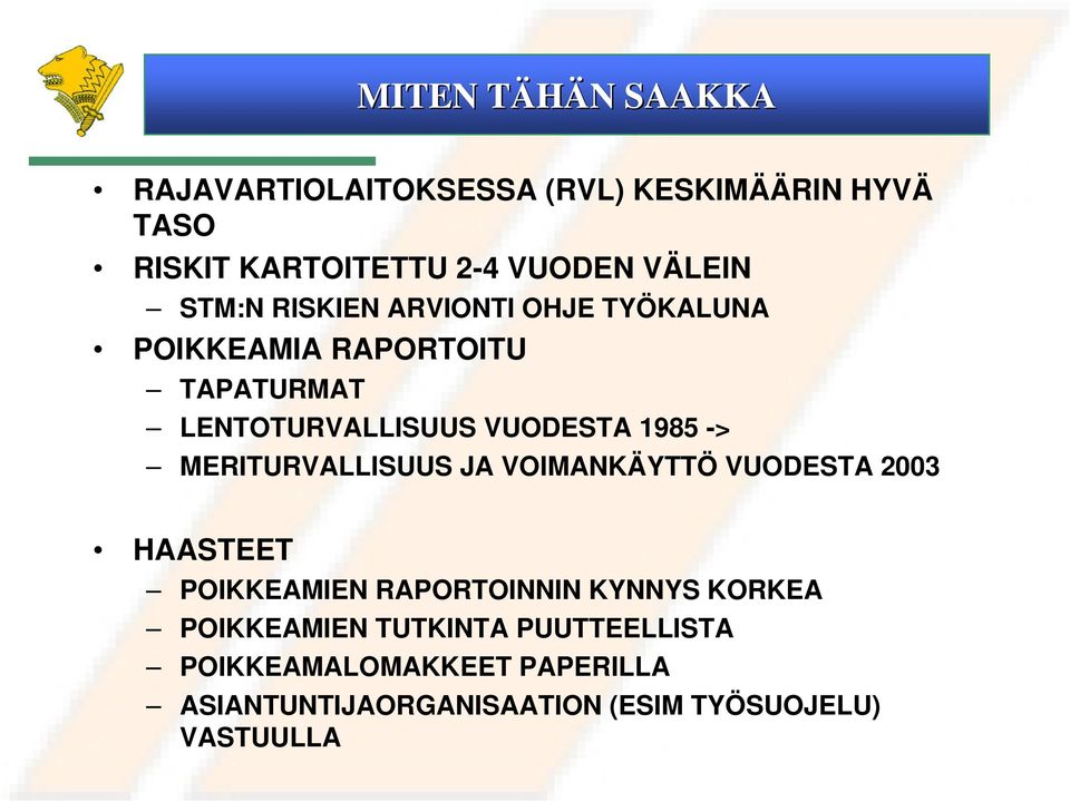 1985 -> MERITURVALLISUUS JA VOIMANKÄYTTÖ VUODESTA 2003 HAASTEET POIKKEAMIEN RAPORTOINNIN KYNNYS KORKEA