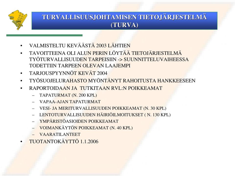 RAHOITUSTA HANKKEESEEN RAPORTOIDAAN JA TUTKITAAN RVL:N POIKKEAMAT TAPATURMAT (N.