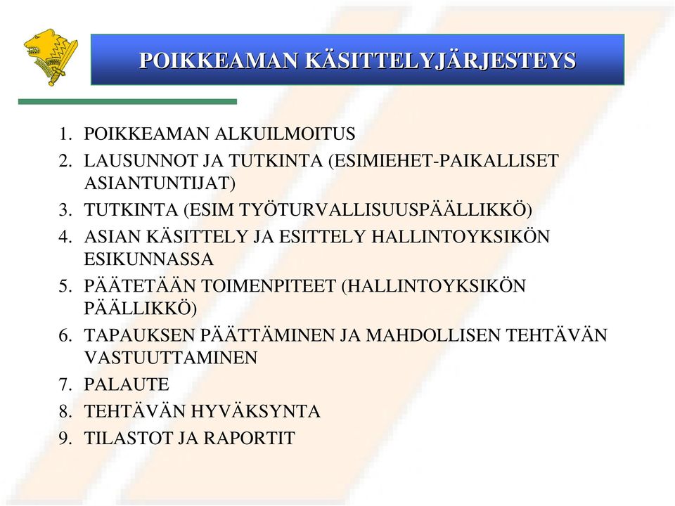 TUTKINTA (ESIM TYÖTURVALLISUUSPÄÄLLIKKÖ) 4. ASIAN KÄSITTELY JA ESITTELY HALLINTOYKSIKÖN ESIKUNNASSA 5.