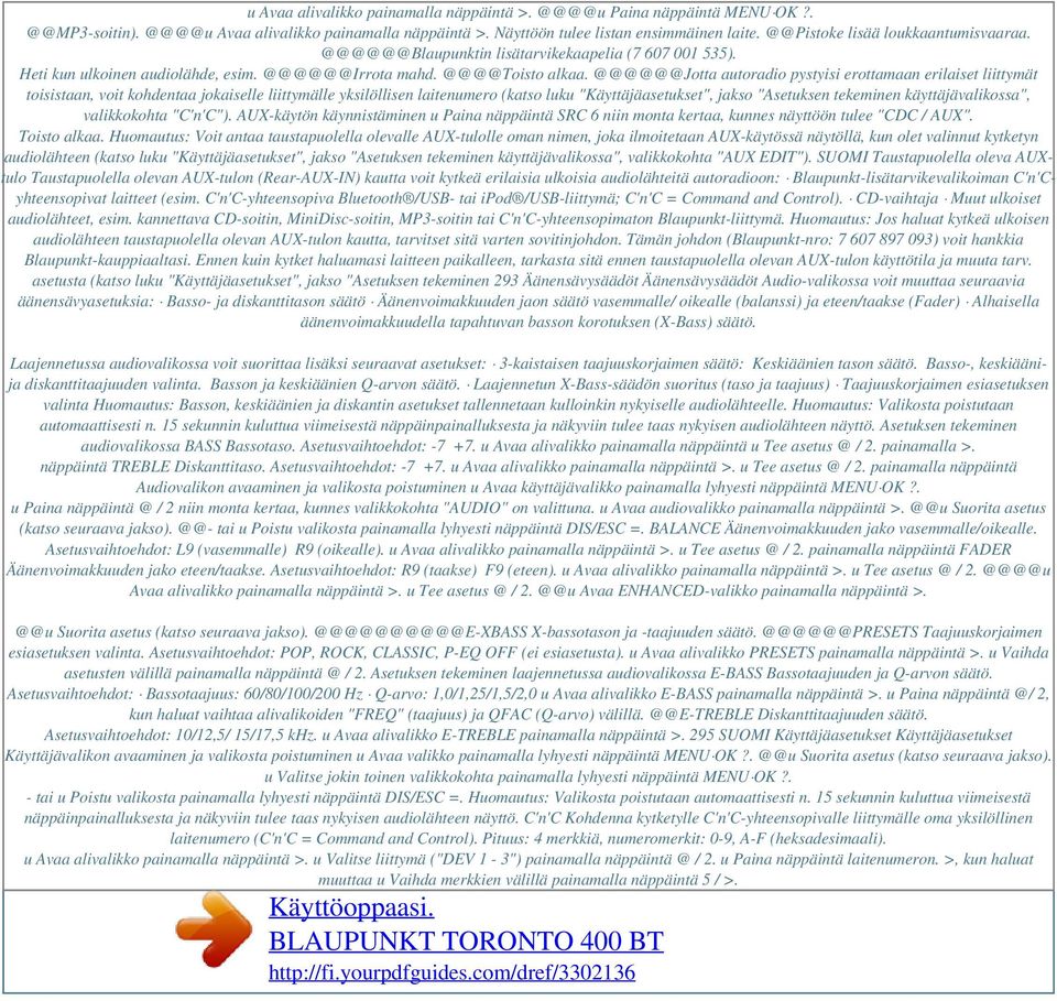 @@@@@@Jotta autoradio pystyisi erottamaan erilaiset liittymät toisistaan, voit kohdentaa jokaiselle liittymälle yksilöllisen laitenumero (katso luku "Käyttäjäasetukset", jakso "Asetuksen tekeminen
