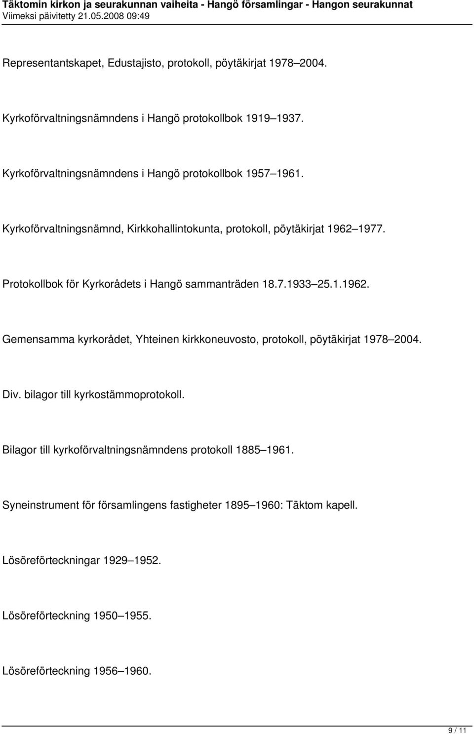 Protokollbok för Kyrkorådets i Hangö sammanträden 18.7.1933 25.1.1962. Gemensamma kyrkorådet, Yhteinen kirkkoneuvosto, protokoll, pöytäkirjat 1978 2004. Div.