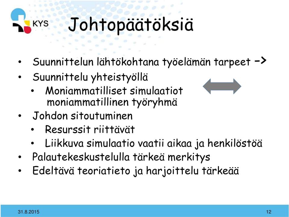 sitoutuminen Resurssit riittävät Liikkuva simulaatio vaatii aikaa ja henkilöstöä