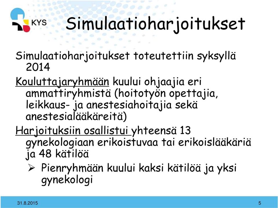 sekä anestesialääkäreitä) Harjoituksiin osallistui yhteensä 13 gynekologiaan erikoistuvaa