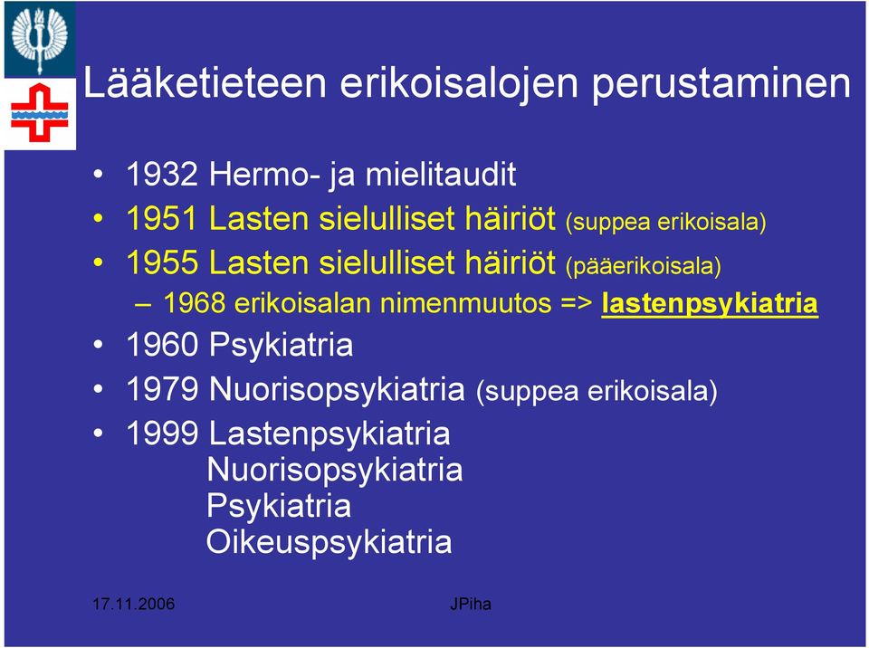 (pääerikoisala) 1968 erikoisalan nimenmuutos => lastenpsykiatria 1960 Psykiatria 1979
