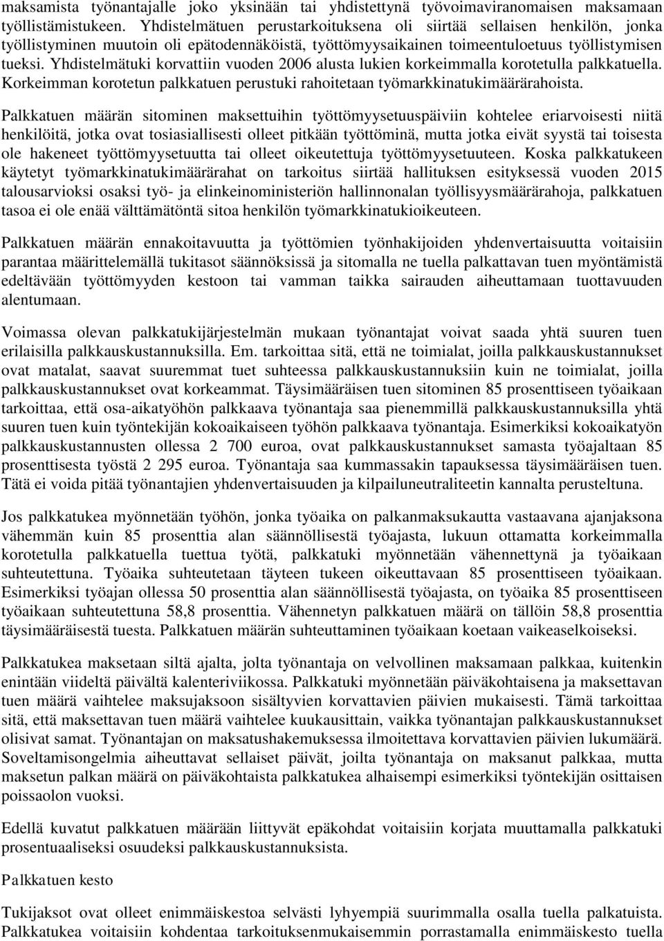 Yhdistelmätuki korvattiin vuoden 2006 alusta lukien korkeimmalla korotetulla palkkatuella. Korkeimman korotetun palkkatuen perustuki rahoitetaan työmarkkinatukimäärärahoista.