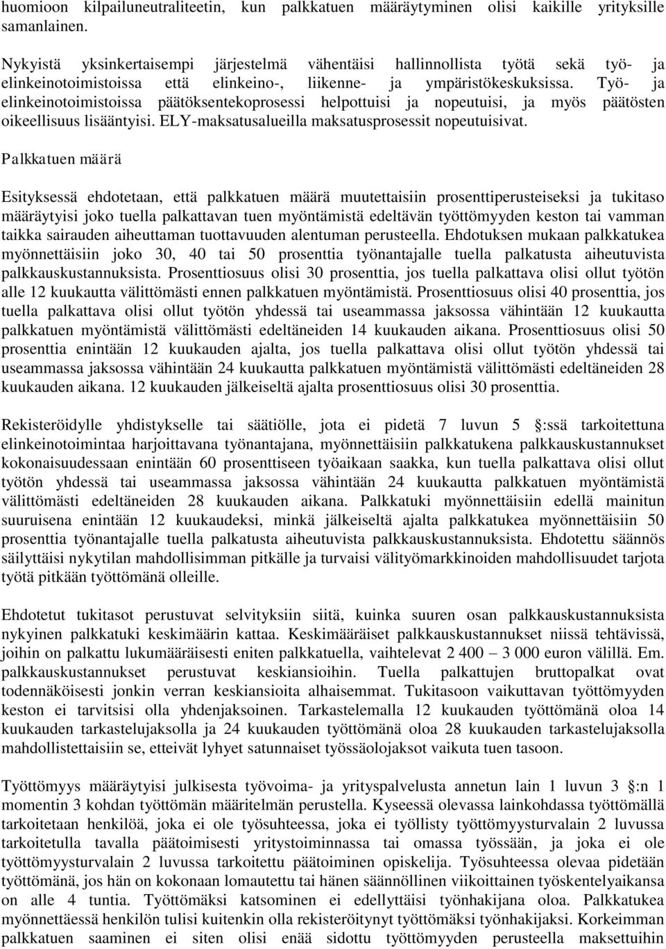 Työ- ja elinkeinotoimistoissa päätöksentekoprosessi helpottuisi ja nopeutuisi, ja myös päätösten oikeellisuus lisääntyisi. ELY-maksatusalueilla maksatusprosessit nopeutuisivat.