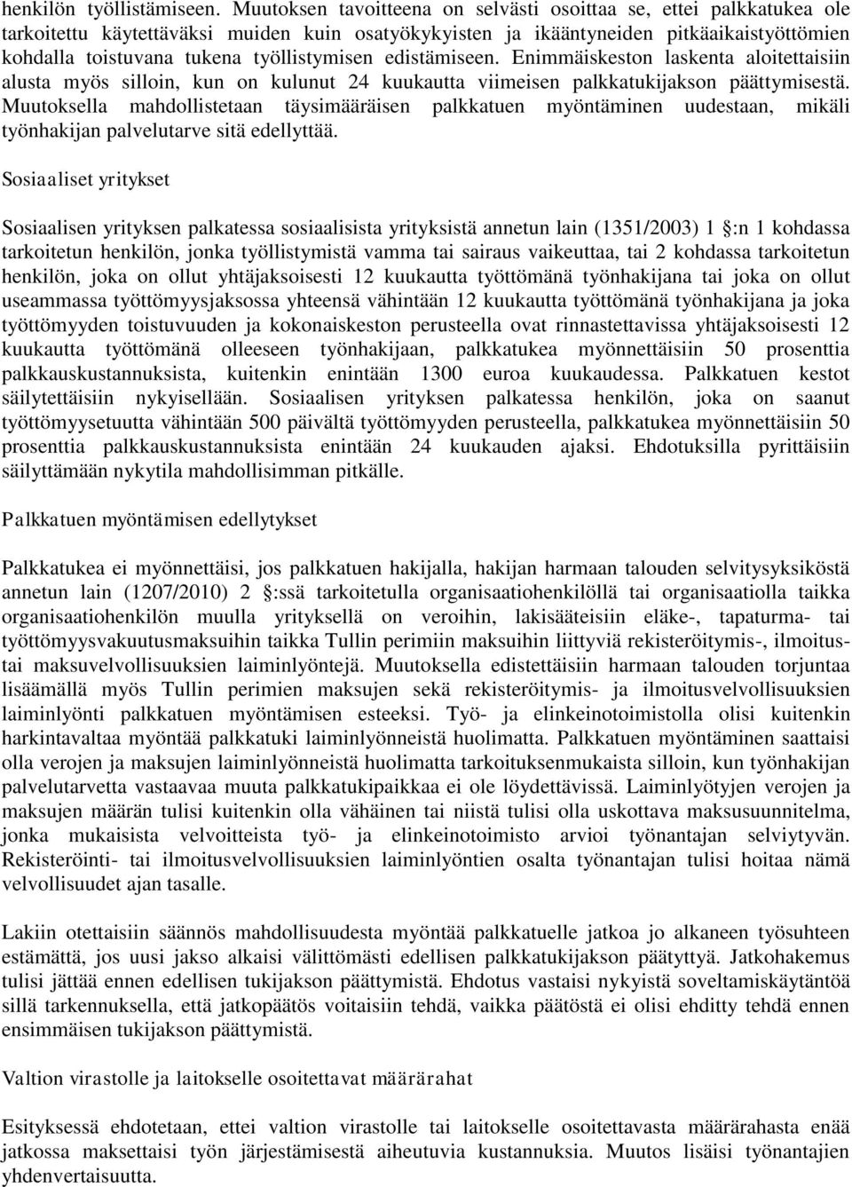 työllistymisen edistämiseen. Enimmäiskeston laskenta aloitettaisiin alusta myös silloin, kun on kulunut 24 kuukautta viimeisen palkkatukijakson päättymisestä.