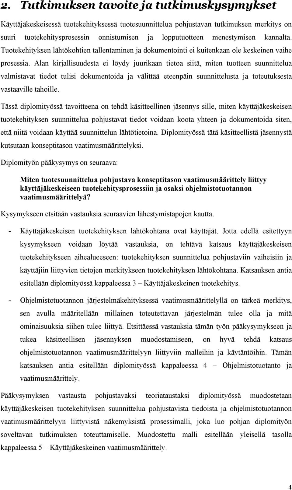 Alan kirjallisuudesta ei löydy juurikaan tietoa siitä, miten tuotteen suunnittelua valmistavat tiedot tulisi dokumentoida ja välittää eteenpäin suunnittelusta ja toteutuksesta vastaaville tahoille.