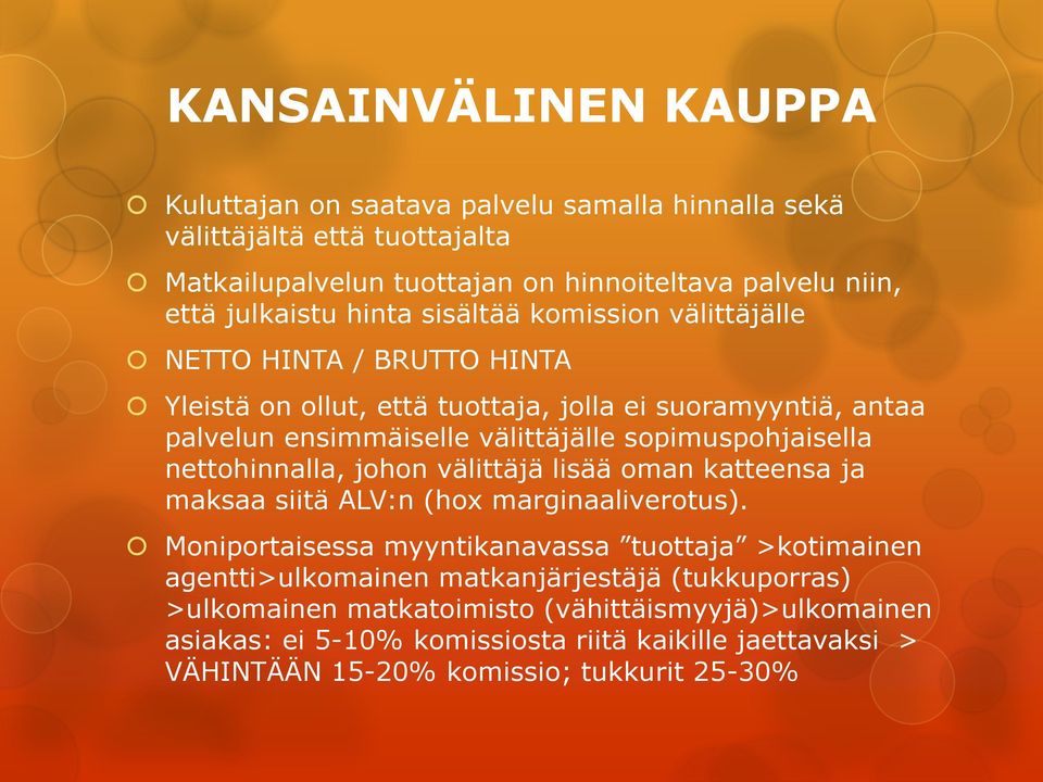 sopimuspohjaisella nettohinnalla, johon välittäjä lisää oman katteensa ja maksaa siitä ALV:n (hox marginaaliverotus).