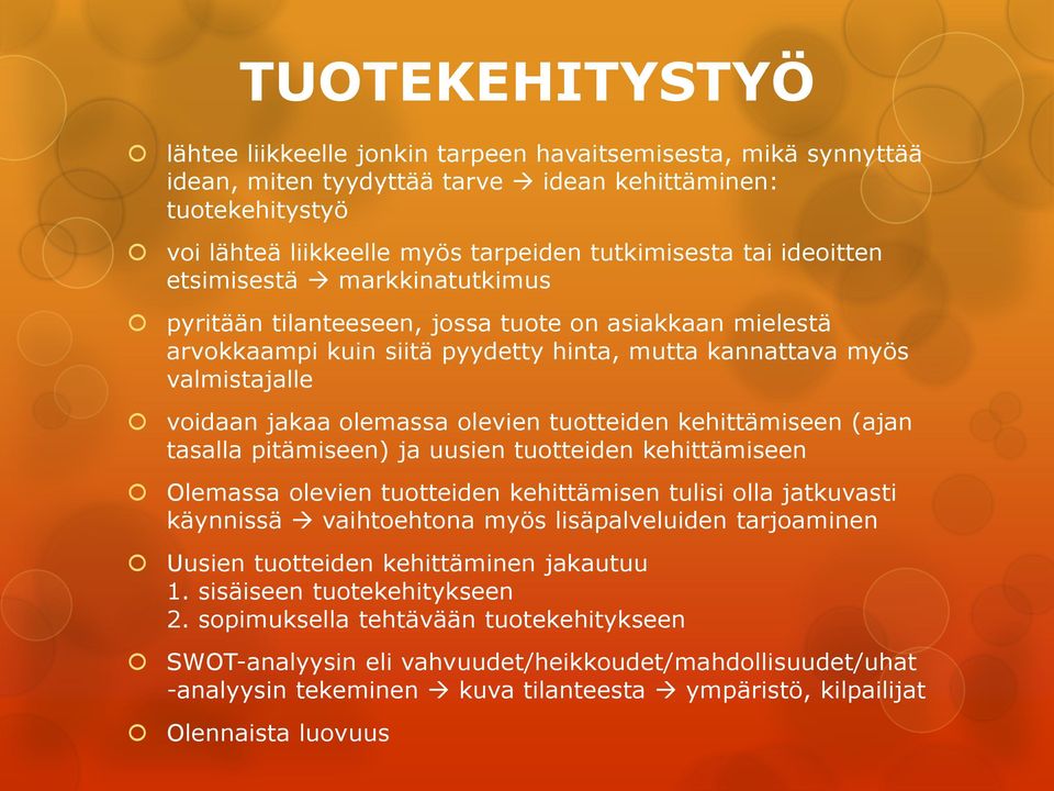 olevien tuotteiden kehittämiseen (ajan tasalla pitämiseen) ja uusien tuotteiden kehittämiseen Olemassa olevien tuotteiden kehittämisen tulisi olla jatkuvasti käynnissä vaihtoehtona myös