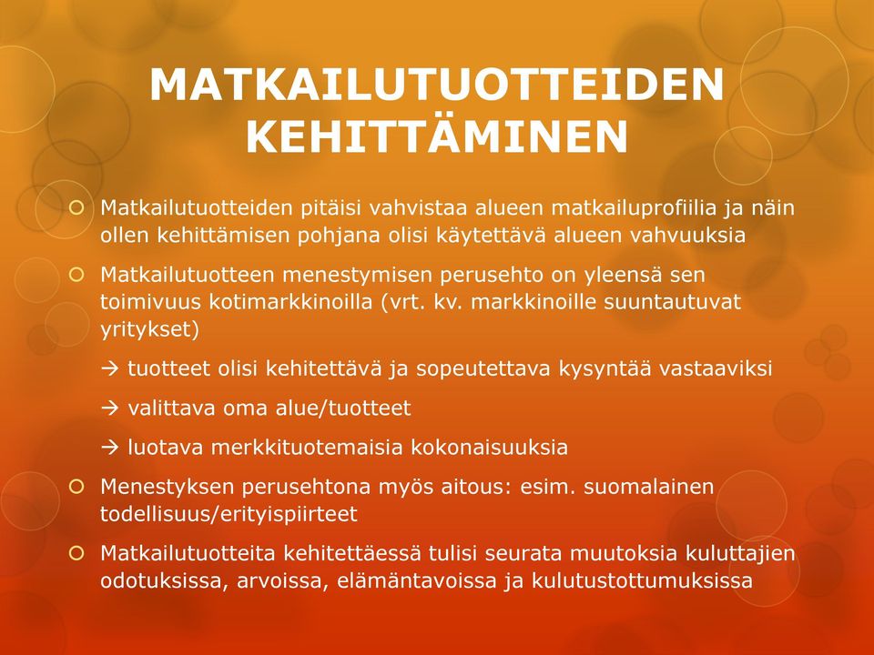 markkinoille suuntautuvat yritykset) tuotteet olisi kehitettävä ja sopeutettava kysyntää vastaaviksi valittava oma alue/tuotteet luotava merkkituotemaisia