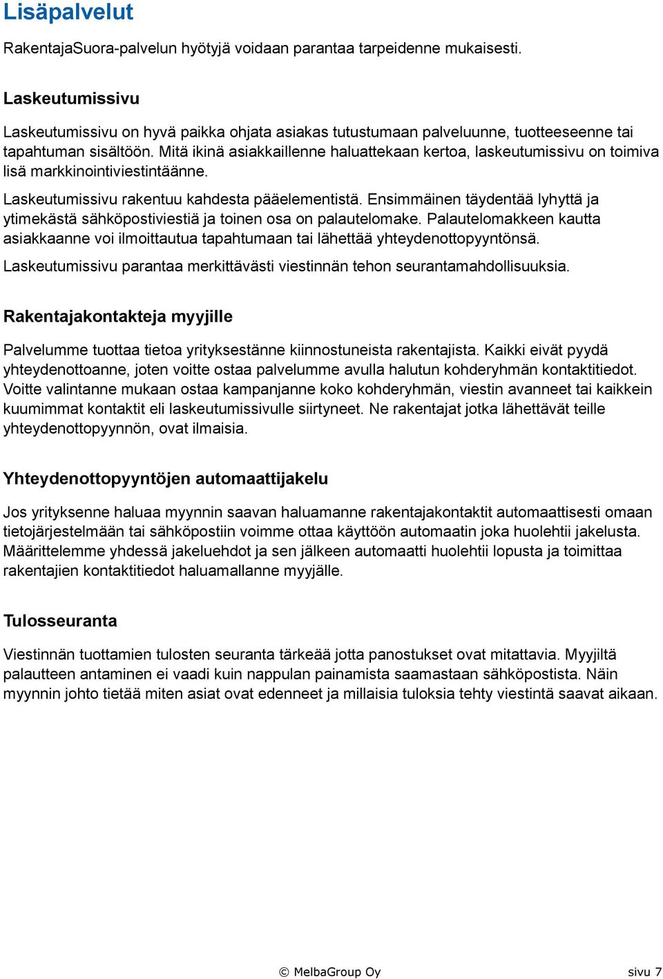 Mitä ikinä asiakkaillenne haluattekaan kertoa, laskeutumissivu on toimiva lisä markkinointiviestintäänne. Laskeutumissivu rakentuu kahdesta pääelementistä.