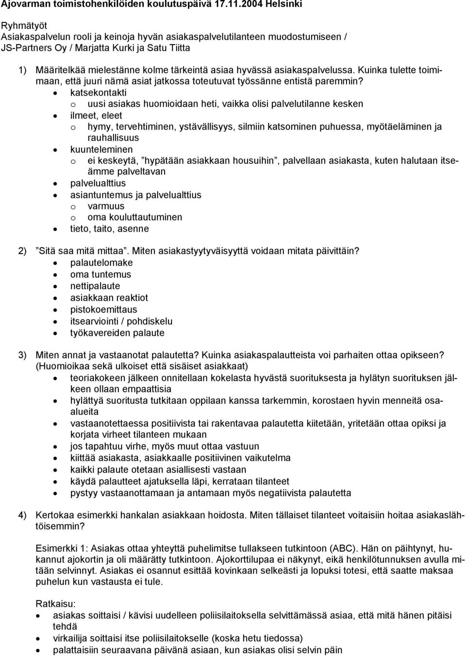 hyvässä asiakaspalvelussa. Kuinka tulette toimimaan, että juuri nämä asiat jatkossa toteutuvat työssänne entistä paremmin?
