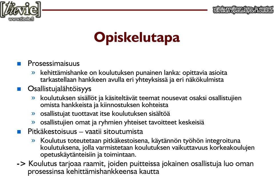 omat ja ryhmien yhteiset tavoitteet keskeisiä Pitkäkestoisuus vaatii sitoutumista» Koulutus toteutetaan pitkäkestoisena, käytännön työhön integroituna koulutuksena, jolla varmistetaan