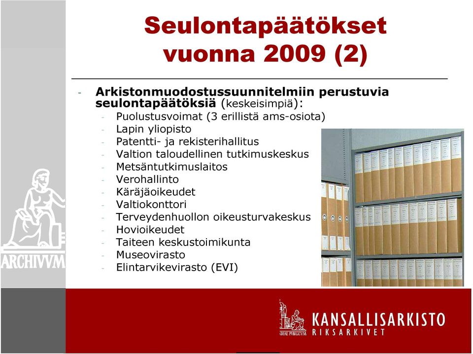 - Valtion taloudellinen tutkimuskeskus - Metsäntutkimuslaitos - Verohallinto - Käräjäoikeudet -